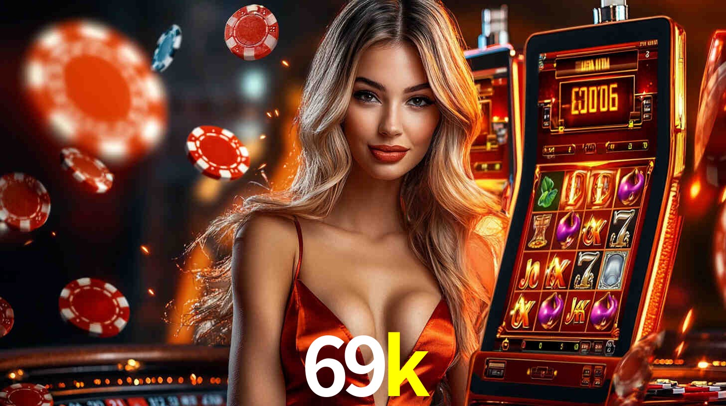Sinta a adrenalina dos jogos de cassino com 69k